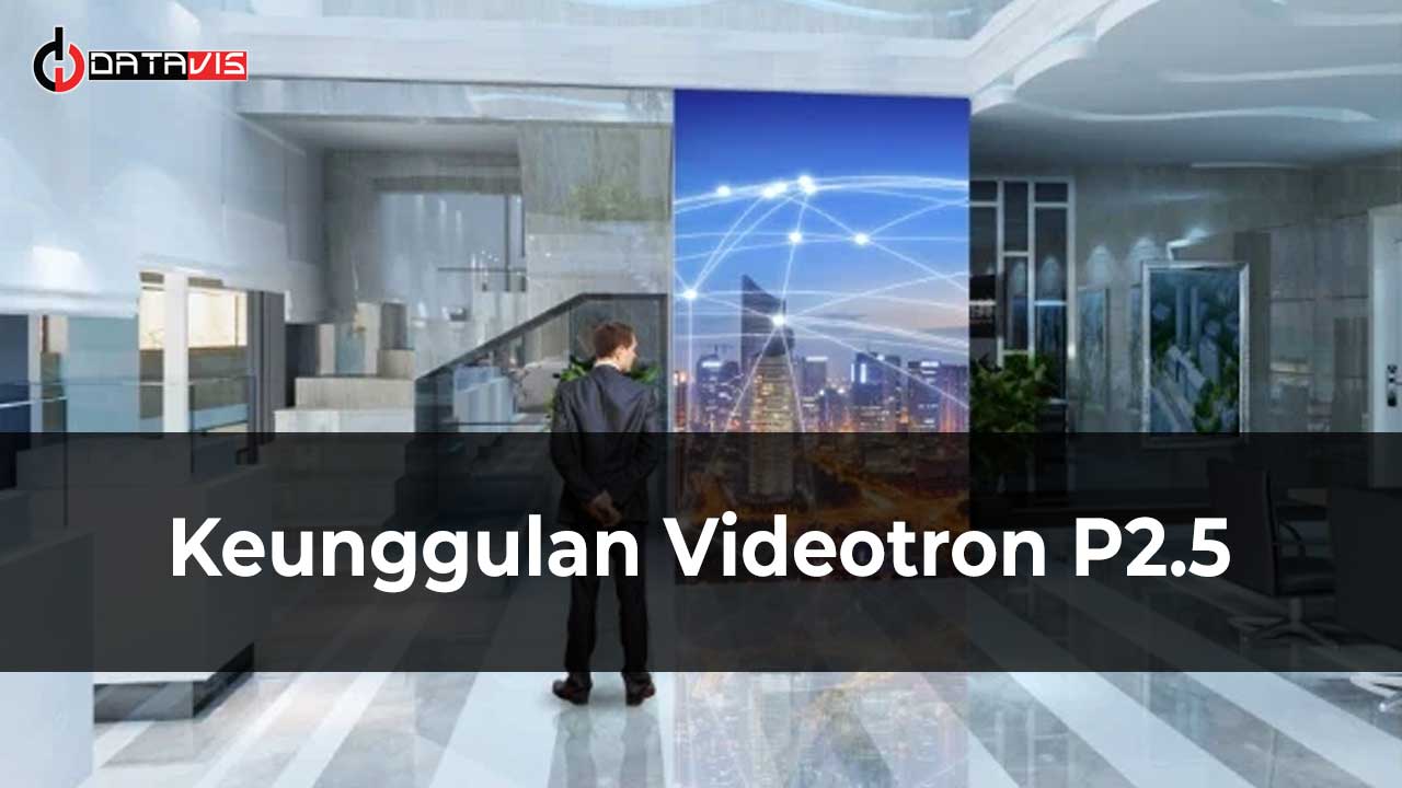 Keunggulan Videotron P2.5
